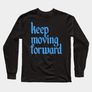 Keep Moving Forward Long Sleeve T-Shirt